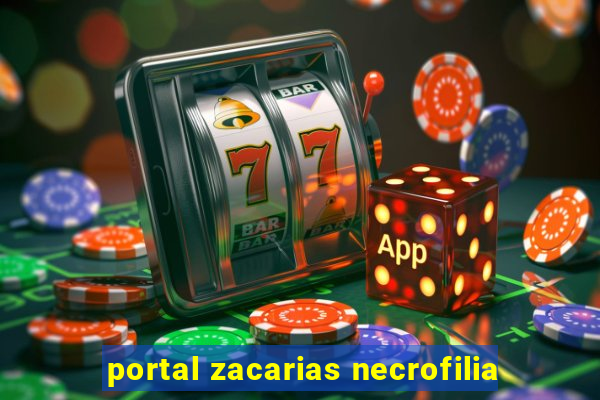 portal zacarias necrofilia